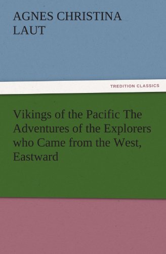 Vikings of the Pacific The Adventures of the Explorers who Came from the West, Eastward (TREDITION CLASSICS)