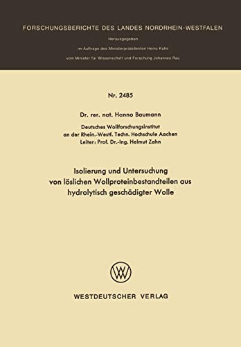 Isolierung und Untersuchung von löslichen Wollproteinbestandteilen aus hydrolytisch geschädigter Wolle (Forschungsberichte des Landes Nordrhein-Westfalen, 2485, Band 2485)