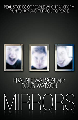 Mirrors: Real Stories of People Who Transform Pain to Joy and Turmoil to Peace