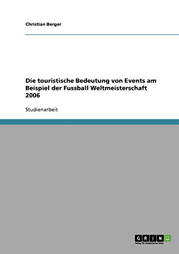 Die touristische Bedeutung von Events. Die Fußball Weltmeisterschaft 2006