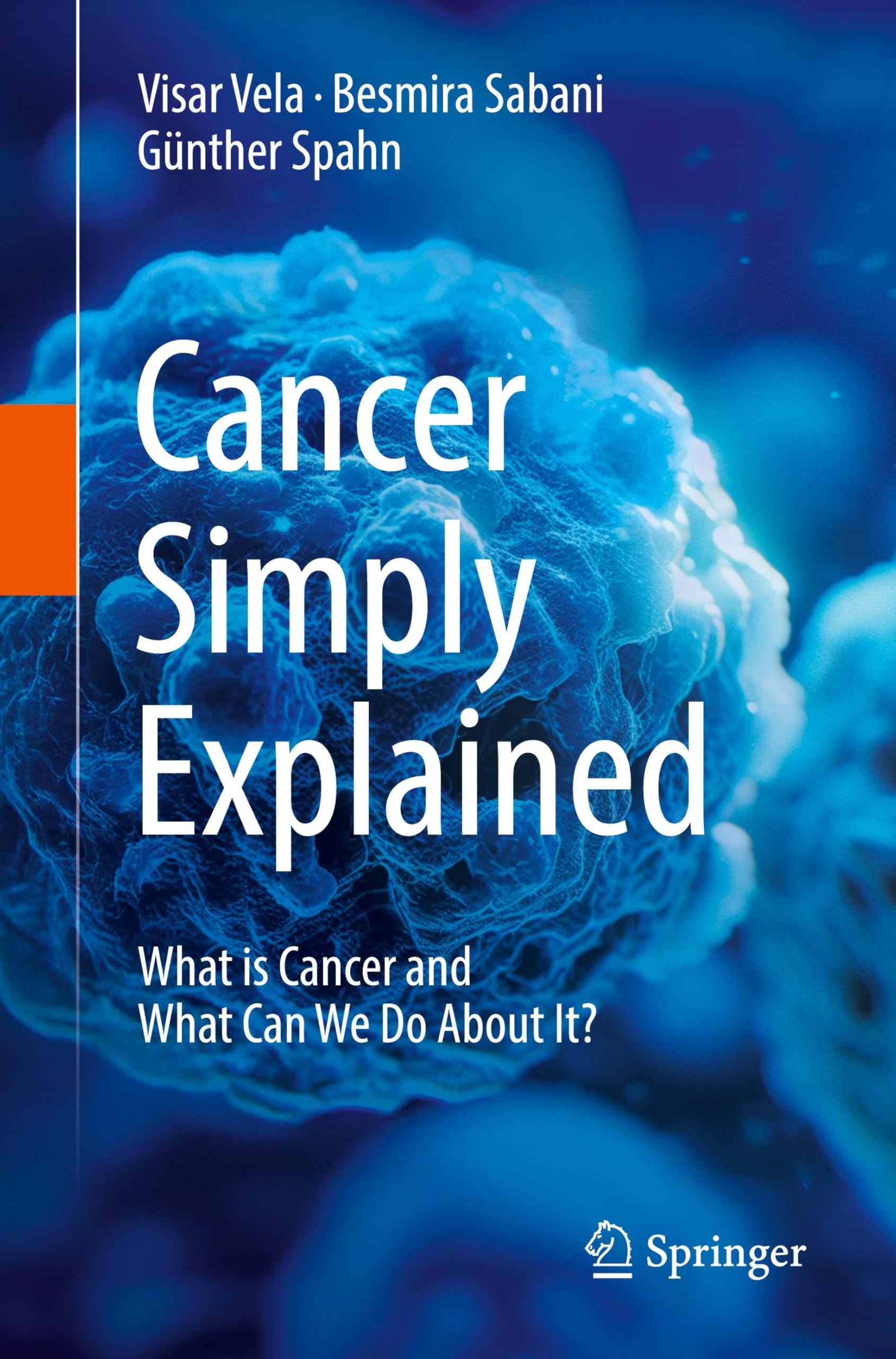 Cancer Simply Explained: What is Cancer and What Can We Do About It?