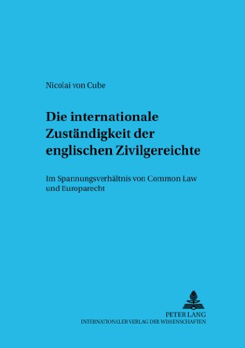 Die internationale Zuständigkeit der englischen Zivilgerichte: Im Spannungsverhältnis von Common Law und Europarecht (Schriften zum Internationalen und vergleichenden Privatrecht)