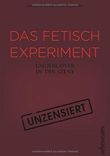 Das Fetisch-Experiment: Undercover in der Szene