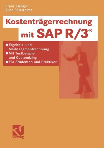Kostenträgerrechnung mit Sap R/3®: Ergebnis- Und Marktsegmentrechnung - Mit Testbeispiel Und Customizing - Für Studenten Und Praktiker (German Edition)