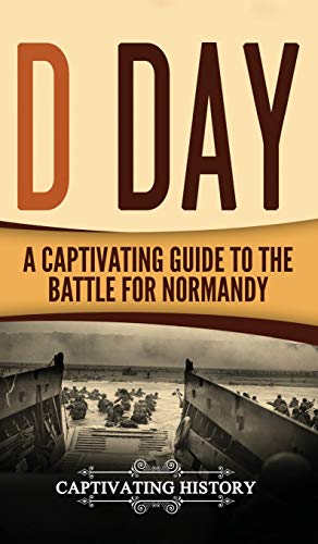D Day: A Captivating Guide to the Battle for Normandy