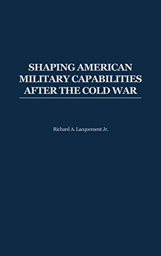 Shaping American Military Capabilities After the Cold War