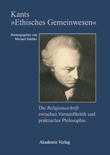 Kants Ethisches Gemeinwesen: Die Religionsschrift zwischen Vernunftkritik und praktischer Philosophie