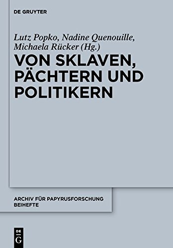 Von Sklaven, Pächtern und Politikern: Beiträge zum Alltag in Ägypten, Griechenland und Rom (Archiv für Papyrusforschung und verwandte Gebiete - Beihefte, Band 33)
