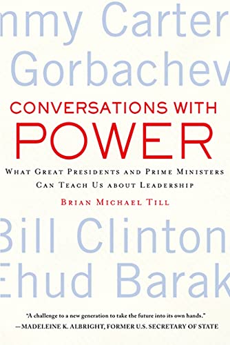 Conversations With Power: What Great Presidents and Prime Ministers Can Teach Us about Leadership