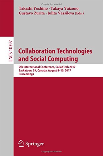 Collaboration Technologies and Social Computing: 9th International Conference, CollabTech 2017, Saskatoon, SK, Canada, August 8-10, 2017, Proceedings (Lecture Notes in Computer Science)