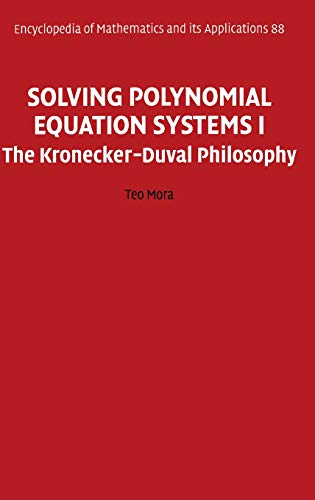 Solving Polynomial Equation Systems I: The Kronecker-Duval Philosophy (Encyclopedia of Mathematics and its Applications, Band 88)