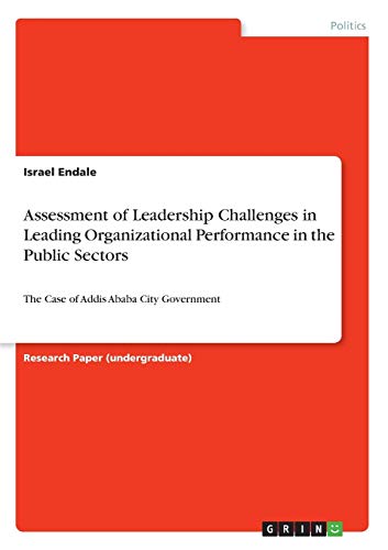 Assessment of Leadership Challenges in Leading Organizational Performance in the Public Sectors: The Case of Addis Ababa City Government