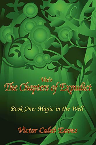 Vee's The Chapters of Expudict: Book One: Magic in the Well