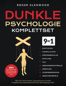 Dunkle Psychologie Komplettset [9-in-1]: 100+ Techniken der Beeinflussung und Manipulation. Alles über Gehirnwäsche, Lügenerkennung, mentale Kriegsführung, Gedankenkontrolle, NLP, Überzeugung & mehr
