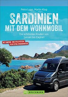 Sardinien mit dem Wohnmobil. Die schönsten Routen zwischen Sassari und Cagliari. Inkl. Übersichtskarten, detaillierten Streckenverläufen und Kartenatlas mit markierten Stellplätzen und Campingplätzen