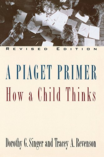 A Piaget Primer: How a Child Thinks; Revised Edition: How a Child Thinks / Dorothy G. Singer & Tracey A. Revenson.