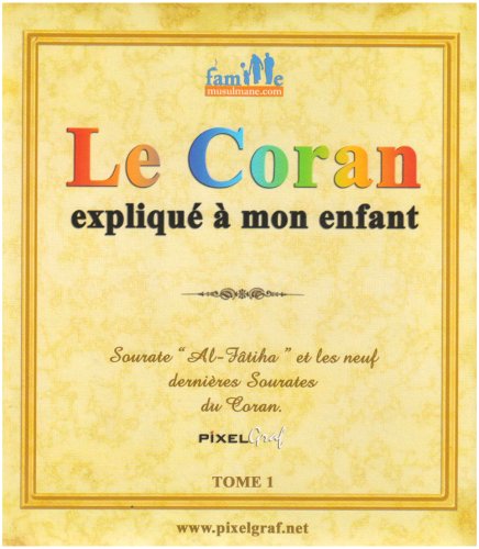 Le Coran Expliqué à Mon Enfant : Tome 1, Sourate