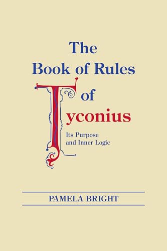 Book of Rules of Tyconius, The: Its Purpose and Inner Logic (Christianity and Judaism in Antiquity, 2)