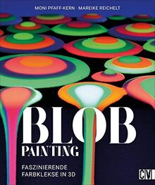 Blob Painting. Faszinierende Farbkleckse in 3 D. Einfache Umsetzung mit faszinierendem Ergebnis. Ein spannendes Farbspiel, da mit Spaß und Entspannung zum faszinierenden Kunstwerk führt.