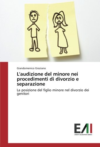 L'audizione del minore nei procedimenti di divorzio e separazione: La posizione del figlio minore nel divorzio dei genitori