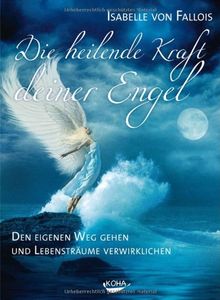 Die heilende Kraft deiner Engel: Den eigenen Weg gehen und die Lebensträume verwirklichen von Isabelle von Fallois | Buch | Zustand sehr gut