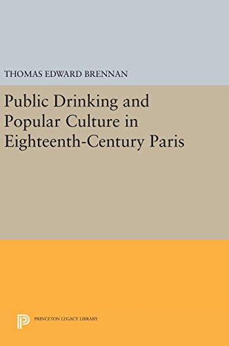 Public Drinking and Popular Culture in Eighteenth-Century Paris (Princeton Legacy Library)