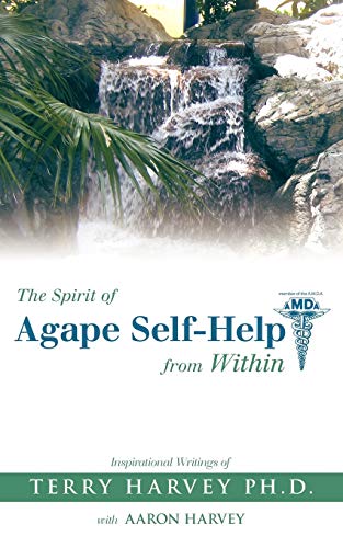 The Spirit of Agape Self-Help from Within: Inspirational Writings of Terry Harvey PH.D.