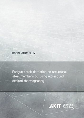 Fatigue crack detection on structural steel members by using ultrasound excited thermography: Dissertationsschrift (Berichte zum Stahl- und Leichtbau ... Stahl, Holz und Steine, Stahl- und Leichtbau)
