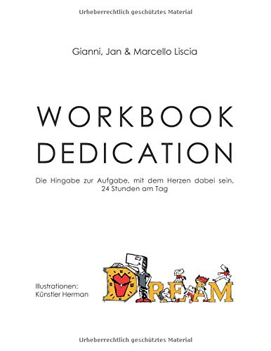 Workbook Dedication: Die Hingabe zur Aufgabe, mit dem Herzen dabei sein, 24 Stunden am Tag (D.R.E.A.M. of LEADERS - Workbooks)