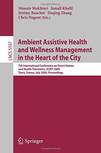Ambient Assistive Health and Wellness Management in the Heart of the City: 7th International Conference on Smart Homes and Health Telematics, ICOST ... (Lecture Notes in Computer Science)