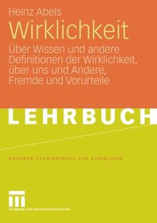 Wirklichkeit: Über Wissen und andere Definitionen der Wirklichkeit, über uns und Andere, Fremde und Vorurteile (Studientexte zur Soziologie) (German Edition)