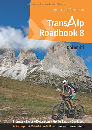 Transalp Roadbook 8: Transalp Dolomiti: Brenner - Fanes - Dolomiten - Monte Baldo - Gardasee (Transalp Roadbooks)