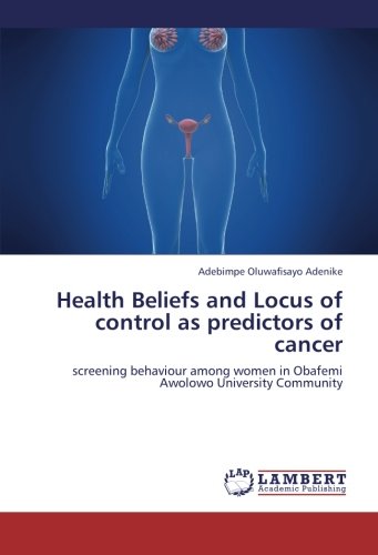 Health Beliefs and Locus of control as predictors of cancer: screening behaviour among women in Obafemi Awolowo University Community