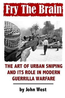 Fry the Brain: The Art of Urban Sniping and Its Role in Modern Guerrilla Warfare