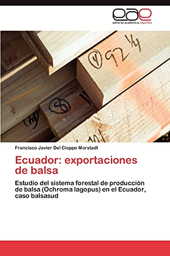 Ecuador: exportaciones de balsa: Estudio del sistema forestal de producción de balsa (Ochroma lagopus) en el Ecuador, caso balsasud