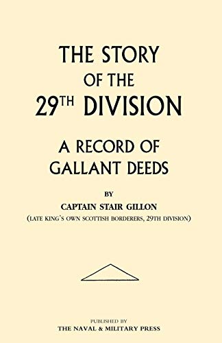 Story Of The 29Th Division. A Record Of Gallant Deeds: Story Of The 29Th Division. A Record Of Gallant Deeds