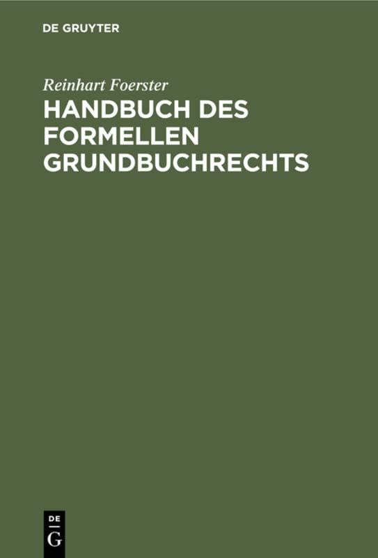 Handbuch des formellen Grundbuchrechts: Eine Anleitung zur Bearbeitung von Grundbuchsachen, nach Reichsrecht und nach Preußischem Recht