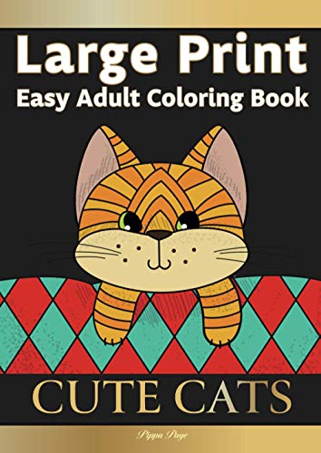 Large Print Easy Adult Coloring Book: CUTE CATS: Simple, Relaxing, Adorable Cats & Playful Kittens. The Perfect Coloring Companion For Seniors, Beginners & Anyone Who Enjoys Easy Coloring