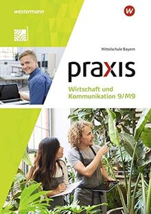 Praxis Wirtschaft und Kommunikation / Praxis Wirtschaft und Kommunikation - Ausgabe 2019 für Mittelschulen in Bayern: Ausgabe 2019 für Mittelschulen in Bayern / Schülerband 9/M9