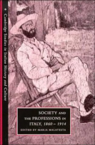 Society and the Professions in Italy, 1860–1914 (Cambridge Studies in Italian History and Culture)