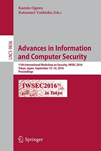 Advances in Information and Computer Security: 11th International Workshop on Security, IWSEC 2016, Tokyo, Japan, September 12-14, 2016, Proceedings (Lecture Notes in Computer Science)