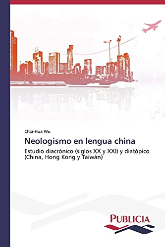 Neologismo en lengua china: Estudio diacrónico (siglos XX y XXI) y diatópico (China, Hong Kong y Taiwán)