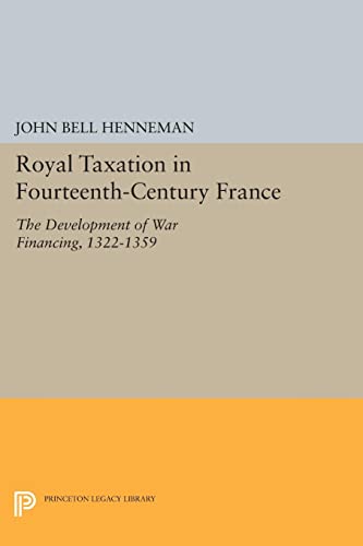 Royal Taxation in Fourteenth-Century France: The Development of War Financing, 1322-1359 (Princeton Legacy Library)