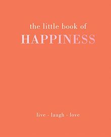 Davies, A: Little Book of Happiness: Live. Laugh. Love (The Little Book of)