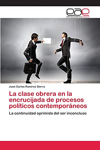 La clase obrera en la encrucijada de procesos políticos contemporáneos: La continuidad oprimida del ser inconcluso