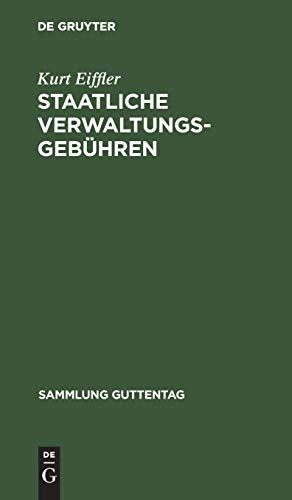 Staatliche Verwaltungsgebühren: Gesetz über staatliche Verwaltungsgebühren vom 29. September 1923 nebst Gebührenordnungen und Ausführungsbestimmungen (Sammlung Guttentag, 61, Band 61)