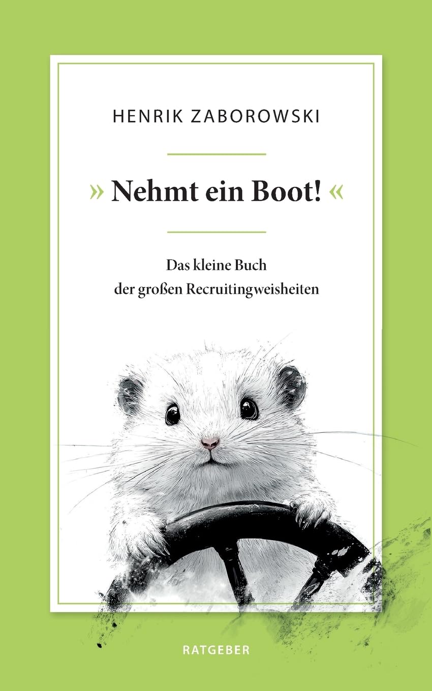 »Nehmt ein Boot!«: Das kleine Buch der großen Recruitingweisheiten