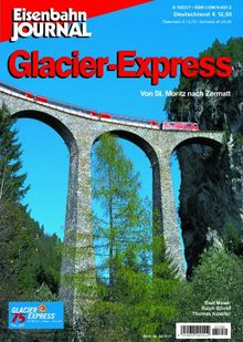 Glacier-Express - Von St. Moritz nach Zermatt - Eisenbahn-Journal Special 1-2000