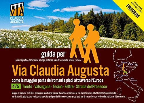 trekking Via Claudia Augusta 4/5 Altinate PREMIUM: guida per una magnifica escursione a lunga distanza lungo la strada romana (PREMIUM = tutte le ... (trekking VIA CLAUDIA AUGUSTA Premium)