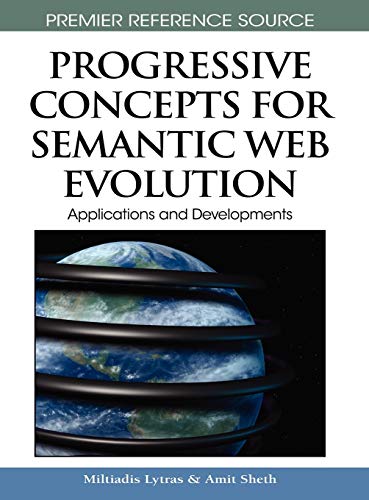 Progressive Concepts for Semantic Web Evolution: Applications and Developments (Advances in Semantic Web & Information Systems Series (ASWIS))